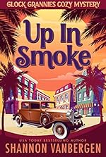 Up in Smoke (Glock Grannies Cozy Mystery Book 1)