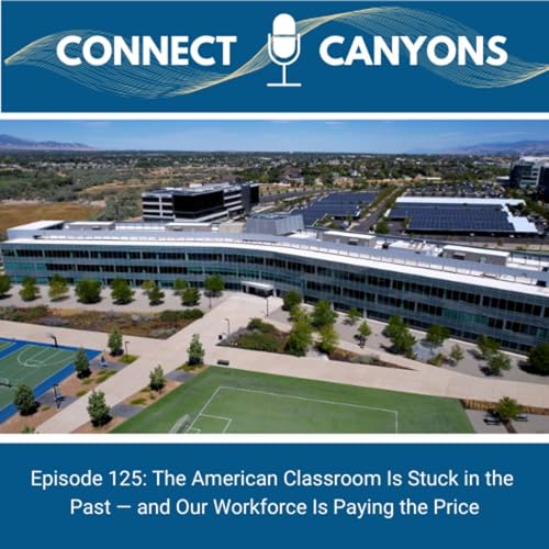 Ep 125: The American Classroom Is Stuck in the Past &mdash; and Our Workforce Is Paying the Price