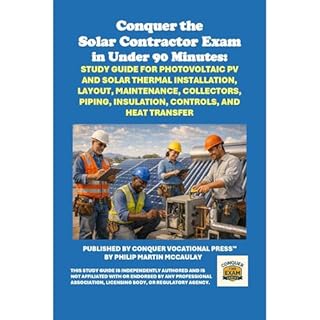 Conquer the Solar Contractor Exam in Under 90 Minutes: Study Guide for Photovoltaic PV and Solar Thermal Installation, Layout