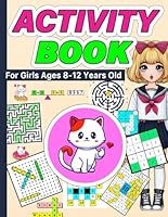 Activity Book For Girls Ages 8-12 Years Old: Includes Mazes, Word Search, Sudoku, Crossword Puzzle, Addition Sum Search, Fashion Coloring Pages, and ... Brain Games, Challenging Fun Brain Teasers . B0CP2KNCQ3 Book Cover