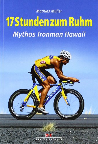 17 Stunden zum Ruhm: Mythos Ironman Hawaii 17 Stunden zum Ruhm: Mythos Ironman Hawaii