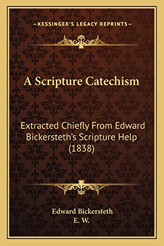A Scripture Catechism: Extracted Chiefly From Edward Bickersteth's Scripture Help (1838)