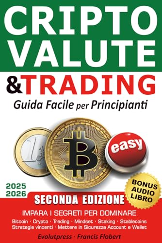 Criptovalute e trading guida facile per principianti: Impara i segreti per dominare Bitcoin Crypto Trading Mindset Staking Stablecoins Strategie vincenti Mettere in sicurezza account e wallet