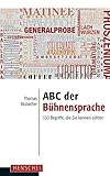 ABC der Bühnensprache: 333 Begriffe, die Sie kennen sollten