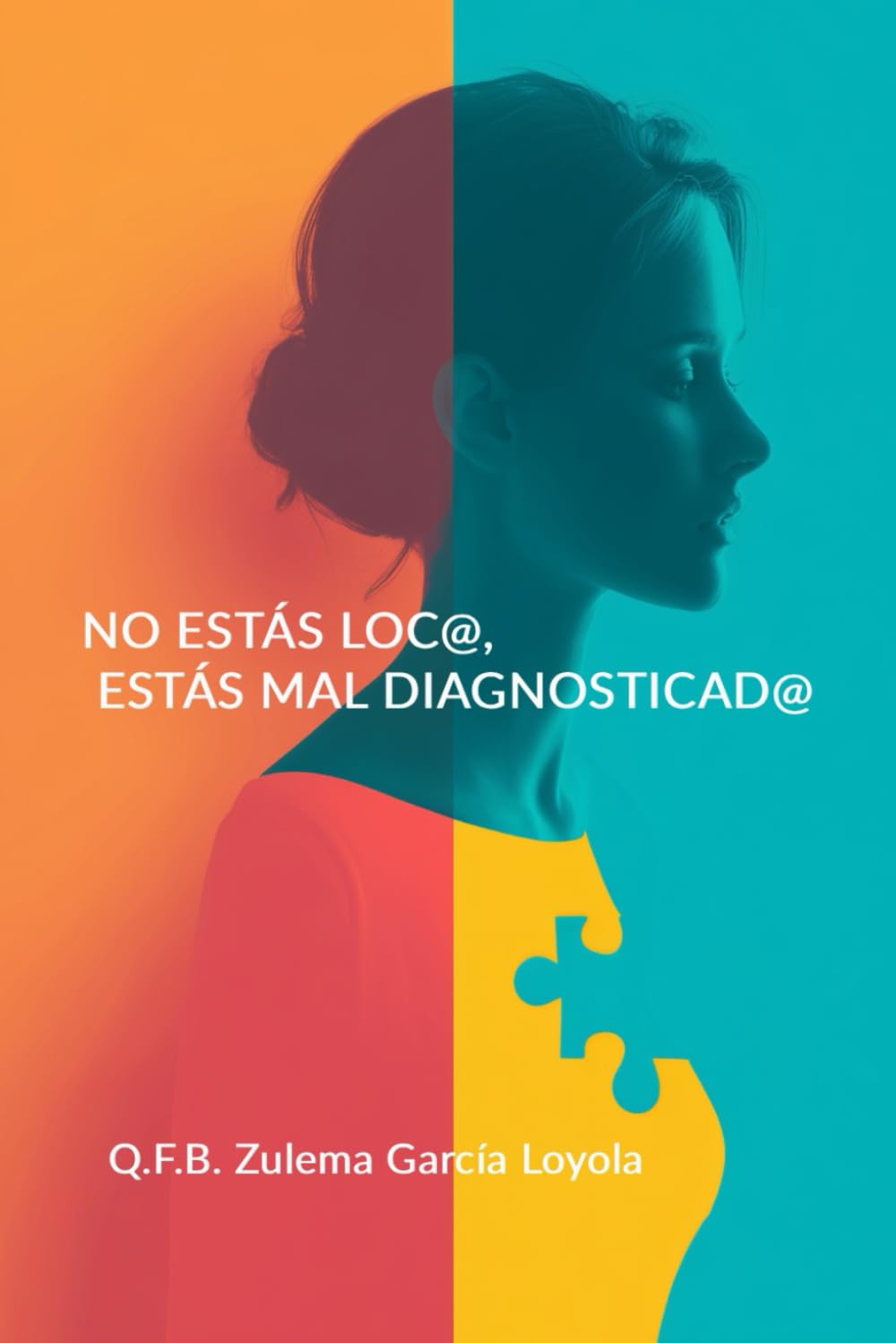 NO ESTÁS LOC@, estás MAL DIAGNOSTICAD@: Guía de supervivencia para cuidar tu salud en un sistema que no te escucha