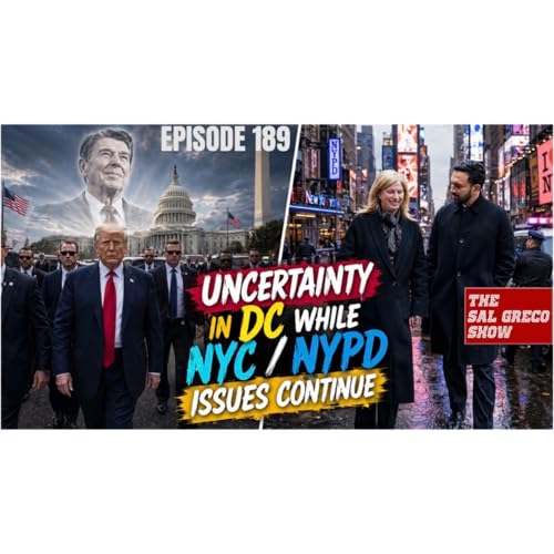 Uncertainty In DC While NYPD / NYC Issues Continue | Episode 189