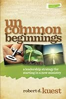 Uncommon Beginnings: A Leadership Strategy for a New Ministry 1481864793 Book Cover