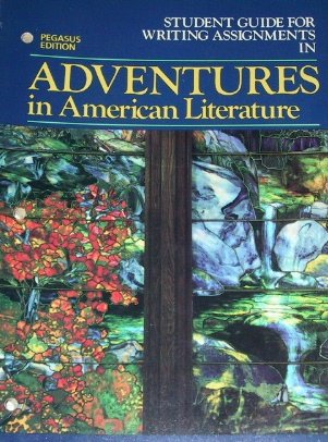 Adventures in American Literature: Student Guide for writing Assignments, Pegasus Edition: Kay ...
