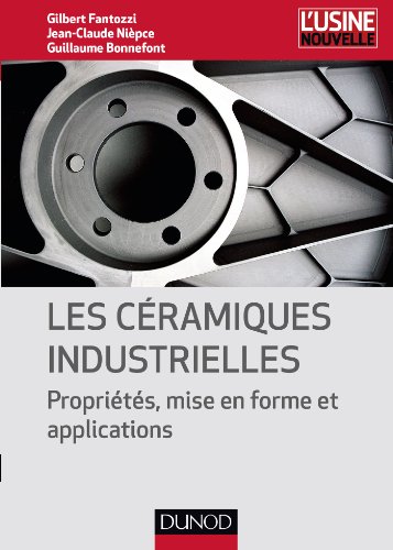 Télécharger Les céramiques industrielles - Propriétés, mise en forme et applications: Propriétés, mise en f PDF