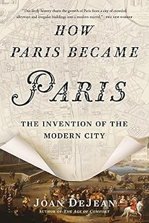 Book cover How Paris Became Paris: The Invention of the Modern City