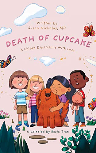 The Death of Cupcake: A Child's Experience with Loss by [Susan Nicholas MD, Basia Tran, Amy Betz]