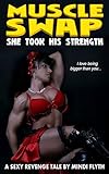 Muscle Swap: She Took His Strength