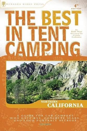 The Best in Tent Camping: Northern California: A Guide for Car Campers Who Hate RVs, Concrete Slabs, and Loud Portable Stereos (Best Tent Camping)