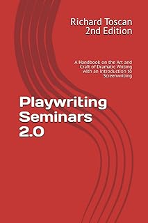 Playwriting Seminars 2.0: A Handbook on the Art and Craft of Dramatic Writing with an Introduction to Screenwriting