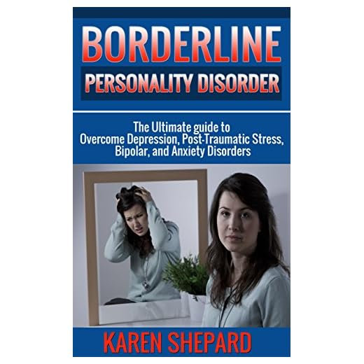 Borderline Personality Disorder: The Ultimate guide to Overcome Depression, Post Traumatic Stress, Bipolar, and Anxiety Disorders