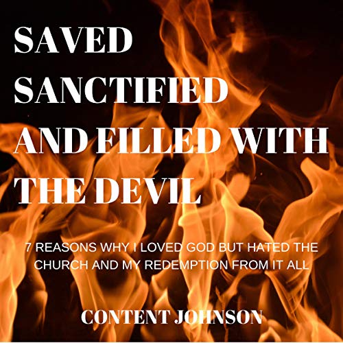 Saved, Sanctified, and Filled with the Devil: 7 Reasons Why I Loved God