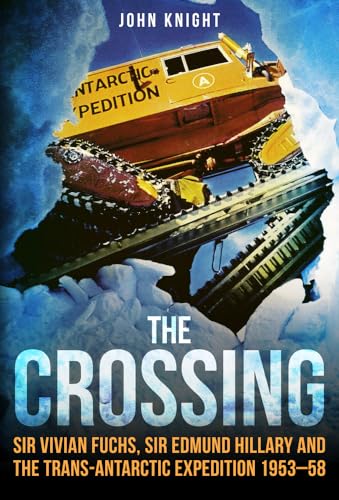 The Crossing: Sir Vivian Fuchs, Sir Edmund Hillary and the Trans-Antarctic Expedition to 1953–58