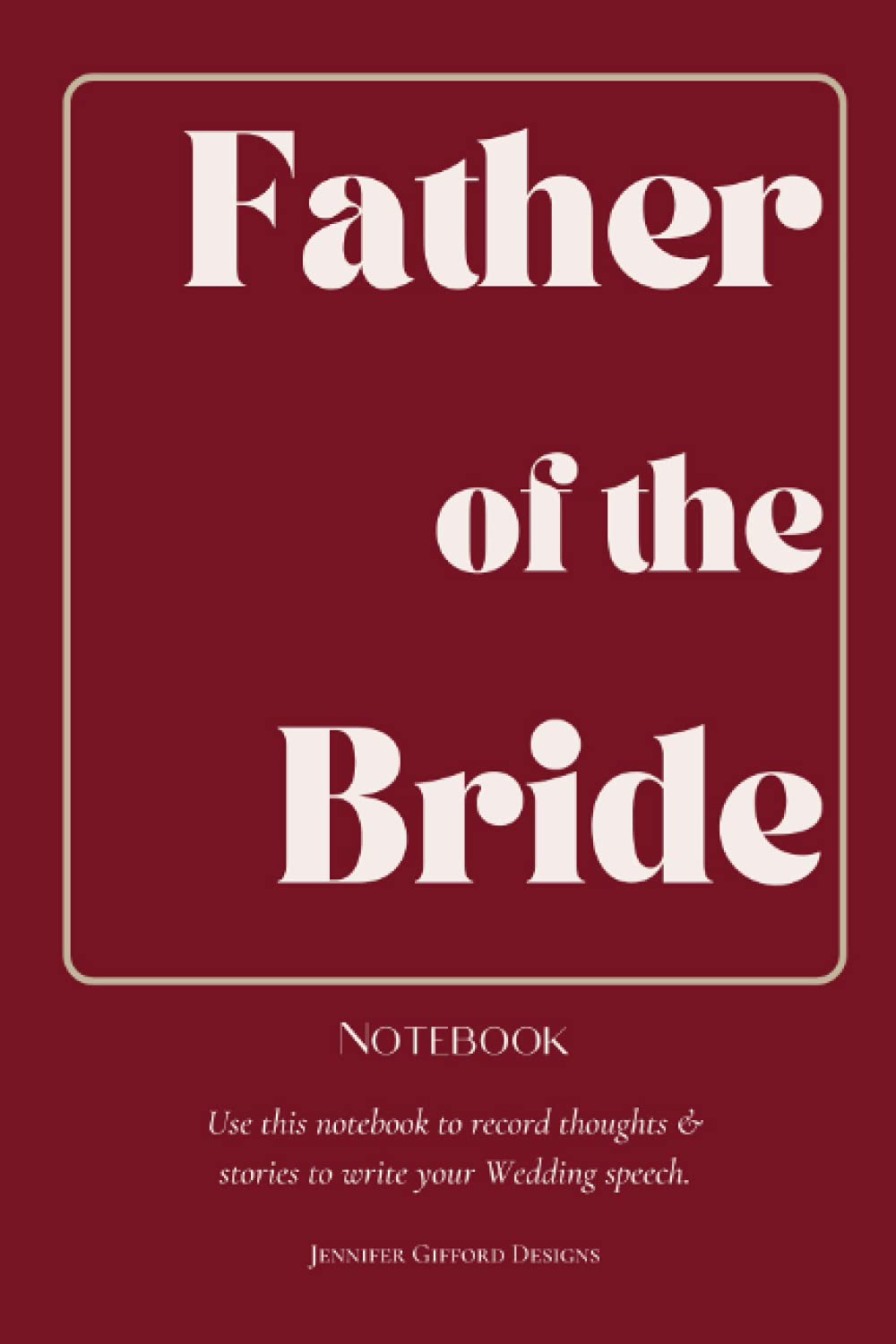 Father of the Bride Blank Lined Notebook for Speech Writing: Gift for the Father of the Bride to Record Stories and thoughts for Wedding Speeches. (Wedding Planning for the Modern Couple)