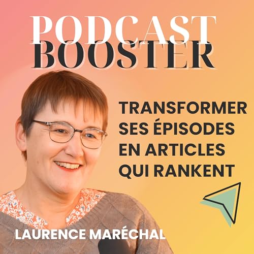 SEO pour podcasteurs : transforme tes &eacute;pisodes en articles qui rankent (avec Laurence Mar&eacute;chal)