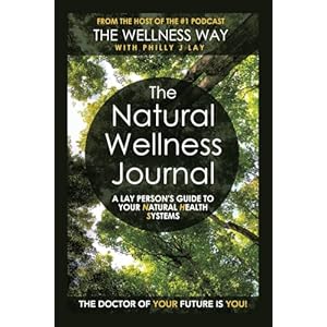 The Natural Wellness Journal: A Lay person’s guide to your Natural Health Systems Paperback – December 21, 2020