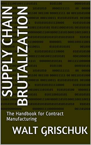 Supply Chain Brutalization: The Handbook for Contract Manufacturing