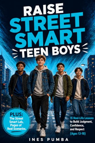 Raise Street Smart Teen Boys: 15 Real-Life Lessons to Build Judgment, Confidence, and Respect (Ages 13-18) (The Street Smart Life Skills Series Book 3)