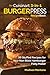 Our Cuisinart 3-in-1 Burger Press Cookbook: 99 Stuffed Recipes for Your Non Stick Hamburger Patty Maker