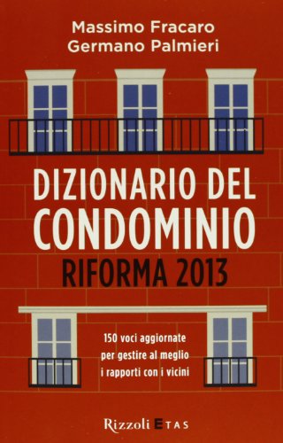 Dizionario del condominio. Riforma 2013 Dizionario del condominio. Riforma 2013