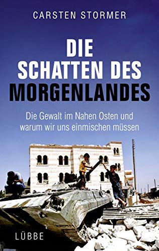 Die Schatten des Morgenlandes: Die Gewalt im Nahen Osten und warum wir uns einmischen müssen Die Schatten des Morgenlandes: Die Gewalt im Nahen Osten und warum wir uns einmischen müssen