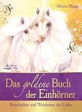  Das goldene Buch der Einhörner: Botschaften und Weisheiten der Liebe