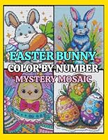 Easter Bunny Mystery Mosaics Color by Number: 50 Pixel Art Puzzles for Adults and Kids Stress Relief & Relaxation B0F5NT13Q7 Book Cover