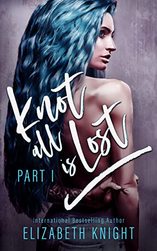 Knot All Is Lost: Part 1 (Knot All Is Lost Duet) by [Elizabeth Knight]