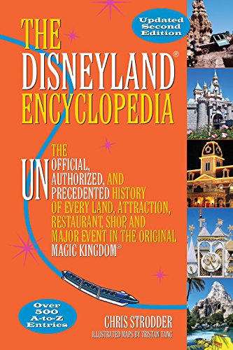 The Disneyland Encyclopedia: The Unofficial, Unauthorized, and Unprecedented History of Every Land, Attraction, Restaurant, Shop, and Major Event in the Original Magic Kingdom
