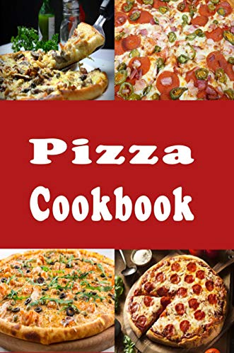 Pizza Cookbook: New York, Chicago, Deep Dish and Many Other Pizza Recipes (Lunch Menu Cookbook Book 3)