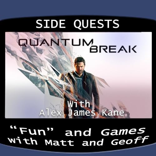 Side Quests Episode 399: Quantum Break with Alex James Kane cover art