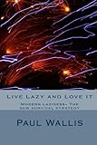 Live Lazy and Love It: Modern laziness- The new survival strategy