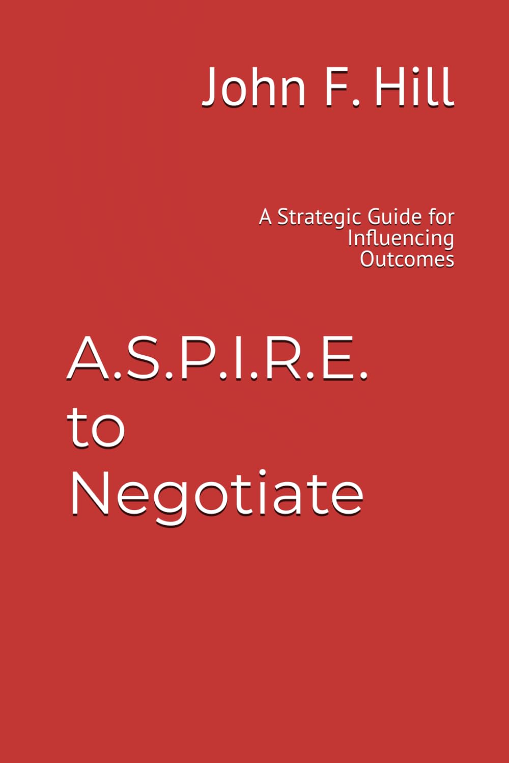 A.S.P.I.R.E. to Negotiate: A Strategic Guide for Influencing Outcomes