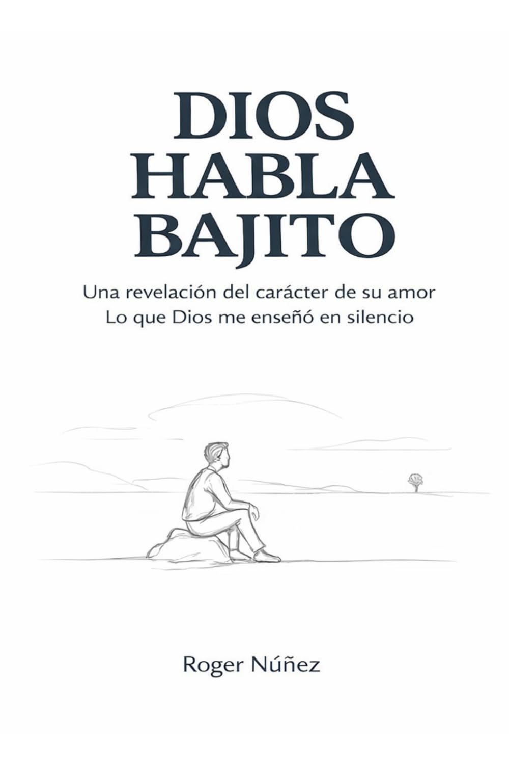 Dios habla bajito: Una revelación del carácter de su amor