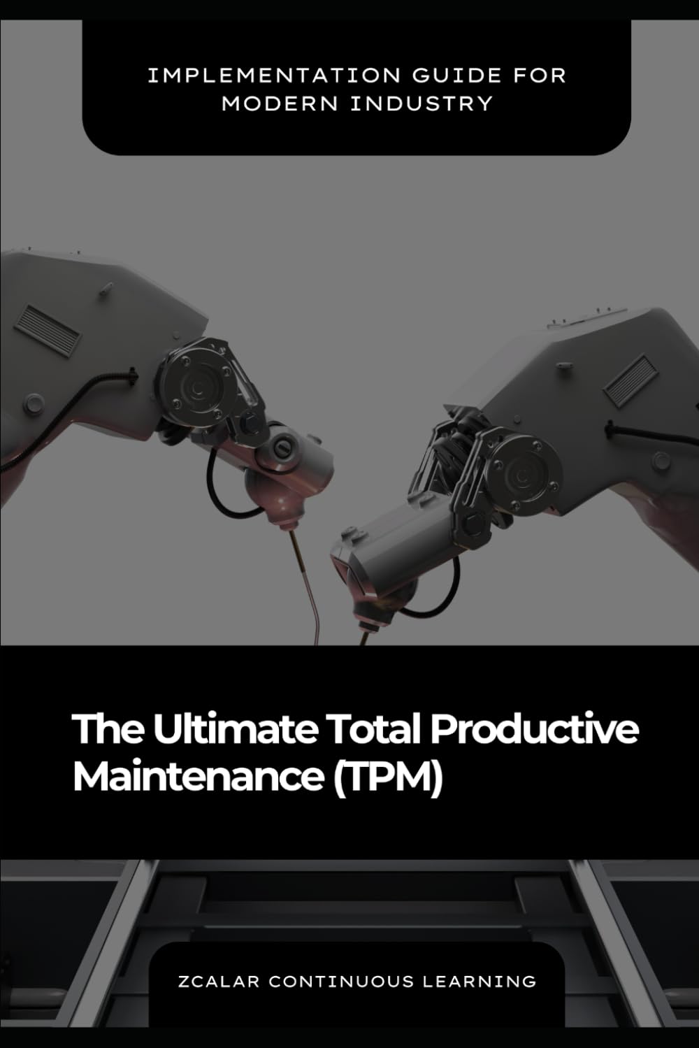 The Ultimate Total Productive Maintenance (TPM): Implementation Guide for Modern Industry