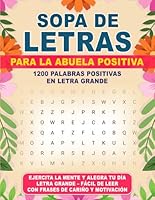 Sopa de Letras de la Abuela Positiva-Letra Grande: Positivas, divertidas y estimulantes sopas de letras para ejercitar y mantener una mente activa. En ... letra grande para adultos. (Spanish Edition) B0D172T4SY Book Cover