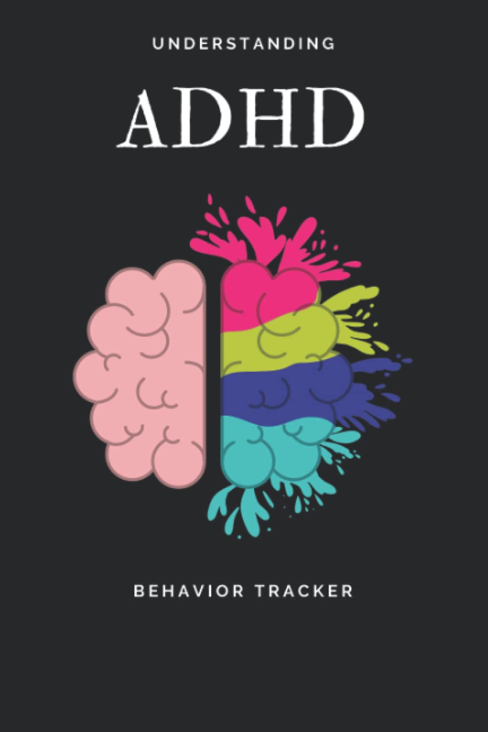 Understanding ADHD, Behavior Tracker Daily Behavior and Medication Tracking Log Book for Children, Adults, Women with Attention Deficit Hyperactivity