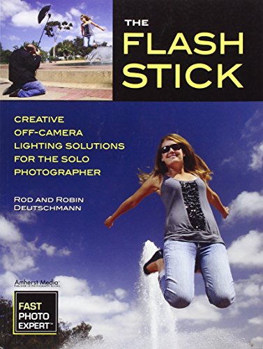 The Flash Stick: Creative Lighting Solutions for the Solo Photographer (Fast Photo Expert)