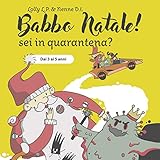  Babbo Natale! Sei in quarantena?: dai 3 ai 5 anni (Storie di Natale davvero eccezionali Vol. 1) (Italian Edition)