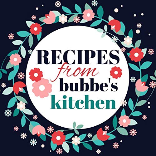 Recipes from Bubbe’s Kitchen: A Blank Cookbook Journal with Guided Prompts to Write in Your Cherished Family Recipes