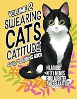 Swearing Cats Catitude Volume 2: Adult Coloring book Of Hilarious Kitty Memes For Laughter and Relaxation B0D5M5LP5X Book Cover