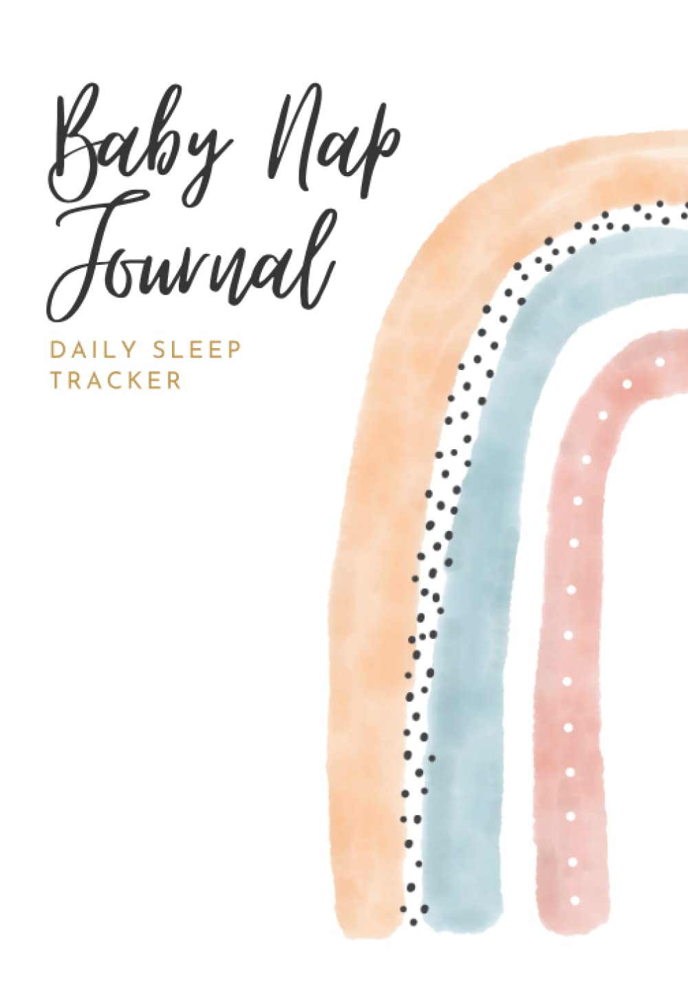 Baby Nap Journal: Daily Sleep Tracker - A must-have sleep training aid for naps including notes for nighttime sleep - rainbow