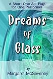 Dreams of Glass: A Short One Act Play for One Performer
