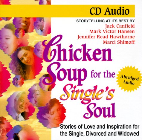 Chicken Soup for the Single's Soul: Stories of Love and Inspiration for the Single, Divorced and Widowed Canfield, Jack; Hansen, Mark Victor; Hawthorne, Jennifer Read and Shimoff, Marci