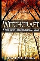 Witchcraft: A Beginner's Guide To Wiccan Ways: Symbols, Witch Craft, Love Potions Magick, Spell, Rituals, Power, Wicca, Witchcraft, Simple, Belief, Secrets, The Best, Quick, Introduction, Intro, Candl 1511730102 Book Cover