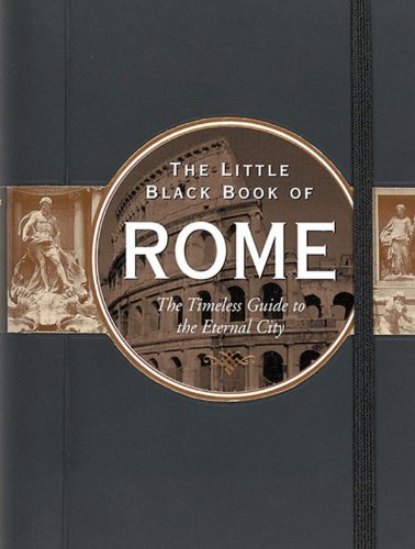 The Little Black Book of Rome: The Timeless Guide to the Eternal City